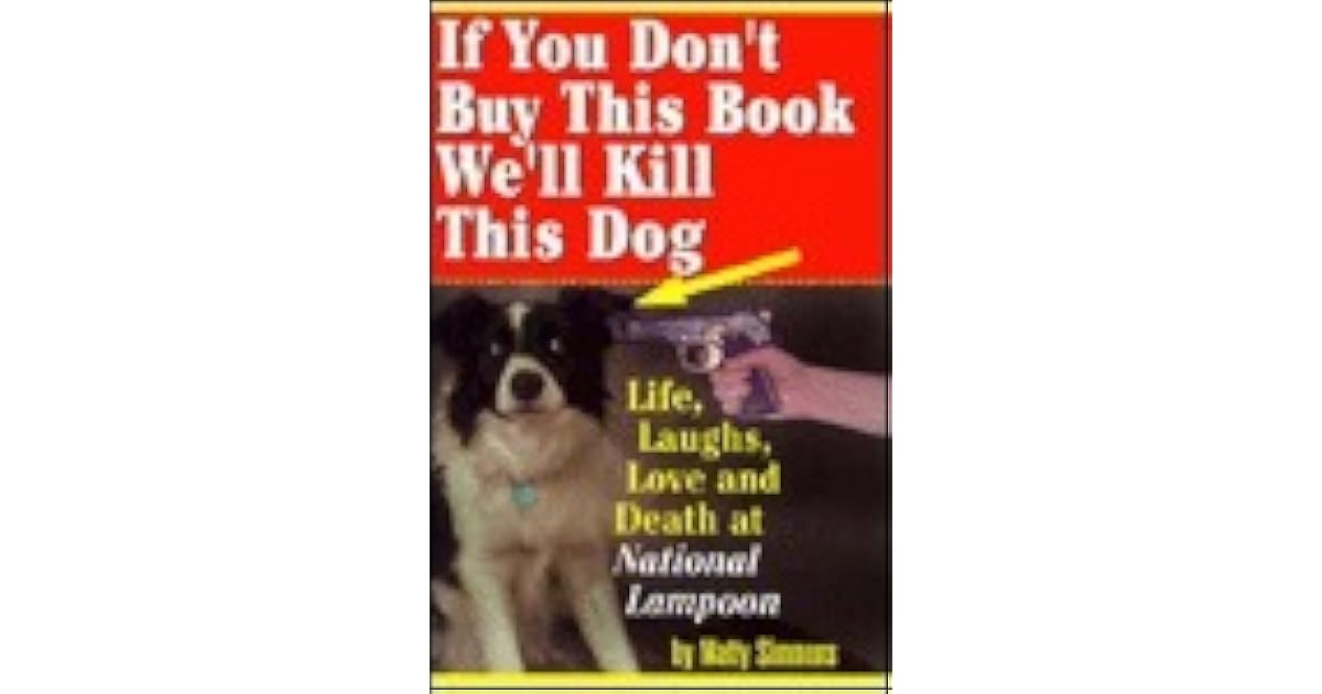 If You Don't Buy This Book, We'll Kill This Dog! Life, Laughs, Love