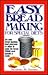 Easy Breadmaking for Special Diets : Wheat-Free, Milk- And Lactose-Free, Egg-Free, Gluten-Free, Yeast-Free, Sugar-Free, Low Fat, High To Low Fiber