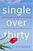 Single Over Thirty: Witty Insights into the Single Life (Now That You're Not a Kid Anymore)