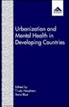 Urbanization and Mental Health in Developing Countries Urbanization and Mental Health in Developing Countries