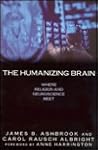 The Humanizing Brain: Where Religion and Neuroscience Meet The Humanizing Brain: Where Religion and Neuroscience Meet