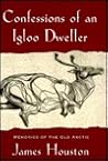 Confessions of an Igloo Dweller by James A. Houston