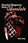 Situation Desperate: Send Chocolate