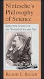 Nietzsche's Philosophy of Science: Reflecting Science on the Ground of Art and Life (Margins of Literature (Dis))