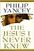 The Jesus I Never Knew by Philip Yancey