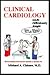 Clinical Cardiology Made Ridiculously Simple by Michael A. Chizner