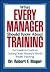 What Every Manager Should Know About Training: An Insider's Guide to Getting Your Money's Worth from Training