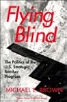Flying Blind: The Politics of the U.S. Strategic Bomber Program