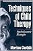 Techniques of Child Therapy by Morton Chethik