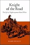 Knight Of The Road: The Life Of Highwayman Ham White