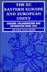 The Ec Eastern Europe and European Unity: Discord, Collaboration and Integration Since 1947