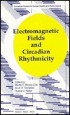 Electromagnetic Fields and Circadian Rhythmicity (Circadian Factors in Human Health and Performance)