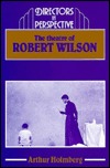 The Theatre of Robert Wilson (Directors in Perspective)