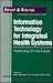 Information Technology for Integrated Health Systems: Positioning for the Future (Ernst & Young Information Technology Series)