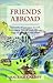 Friends Abroad: Memories of Lawrence Durrell, Freya Stark, Patrick Leigh-Fermor, Peggy Guggenheim and Others