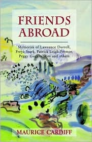 Friends Abroad: Memories of Lawrence Durrell, Freya Stark, Patrick Leigh-Fermor, Peggy Guggenheim and Others (Hardcover)