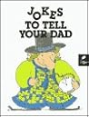 Jokes to Tell Your Dad (Funny Side Up) Jokes to Tell Your Dad (Funny Side Up)