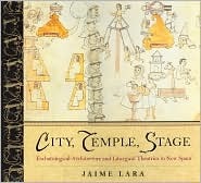 City, Temple, Stage: Eschatalogical Architecture and Liturgical Theatrics in New Spain (Hardcover)