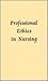 Professional Ethics in Nursing by Joyce Beebee Thompson