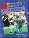 100 Unforgettable Moments in Pro Football (100 Unforgettable Moments in Sports)