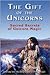The Gift of the Unicorns: Sacred Secrets of Unicorn Magic