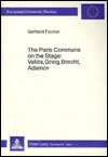 The Paris Commune on the Stage:- Valles, Grieg, Brecht, Adamov (Europäische Hochschulschriften / European University Studies / Publications Universitaires Européennes)