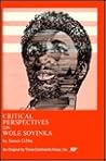 Critical Perspective on Wole Soyinka Critical Perspective on Wole Soyinka