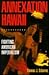 Annexation Hawaii: Fighting American Imperialism