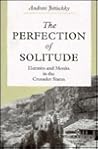 The Perfection of Solitude: Hermits and Monks in the Crusader States The Perfection of Solitude: Hermits and Monks in the Crusader States