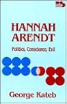 Hannah Arendt: Politics, Conscience, Evil (Philosophy and Society)