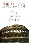 Cruelty and Civilization: The Roman Games