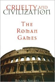 Cruelty and Civilization: The Roman Games