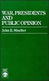 War, Presidents and Public Opinion War, Presidents and Public Opinion