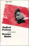 Radical Fictions and the Novels of Norman Mailer