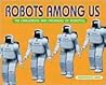 Robots Among Us: The Challenges and Promises of Robots (New Century Technology) Robots Among Us: The Challenges and Promises of Robots (New Century Technology)
