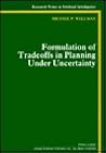Formulation of Tradeoffs in Planning Under Uncertainty (Research Notes in Artificial Intelligence) Formulation of Tradeoffs in Planning Under Uncertainty (Research Notes in Artificial Intelligence)