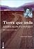 Tierra Que Anda - Atahualpa Yupanqui. Historia de Un Trovador by Fernando Boasso
