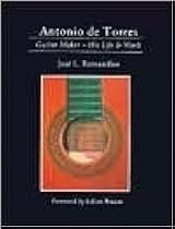 Antonio de Torres: Guitar Maker: His Life And Work by José L