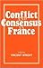 Conflict and Consensus in France by Vincent Wright