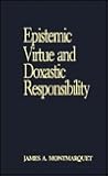 Epistemic Virtue and Doxastic Responsibility