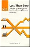Less Than Zero: The Case for a Falling Price Level in a Growing Economy (IEA Hobart Paper) Less Than Zero: The Case for a Falling Price Level in a Growing Economy (IEA Hobart Paper)