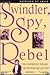 Swindler, Spy, Rebel: The Confidence Woman in the Nineteenth-Century America