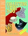 Miller's Collecting the 1950s (Miller's Collector's Guides)