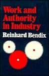 Work and Authority in Industry: Ideologies of Management in the Course of Industrialization