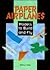 Paper Airplanes: Models to Build and Fly