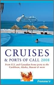 Frommer's Cruises & Ports of Call 2008: From U.S. & Canadian Home Ports to the Caribbean, Alaska, Hawaii & More (Paperback)
