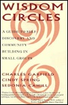 Wisdom Circles: A Guide to Self Discovery and Community Building in Small Groups (Paperback)