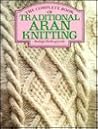 The Complete Book of Traditional Aran Knitting The Complete Book of Traditional Aran Knitting
