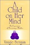 A Child on Her Mind: The Experience of Becoming a Mother