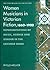 Women Musicians in Victorian Fiction, 1860-1900: Representations of Music, Science and Gender in the Leisured Home (Music in Nineteenth-Century Britain)